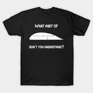 What Part  of do You Not Understand ? Pilot team? Lift Magic T-Shirt